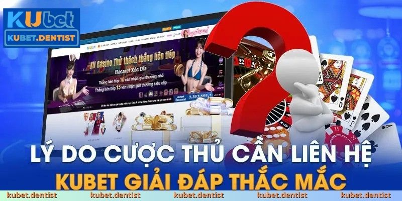 Tại sao cần liên hệ nhà cái KUBET khi chơi cá cược